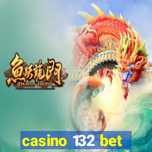 casino 132 bet